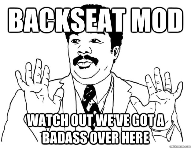 Backseat mod Watch out we've got a badass over here  Watch out we got a badass over here
