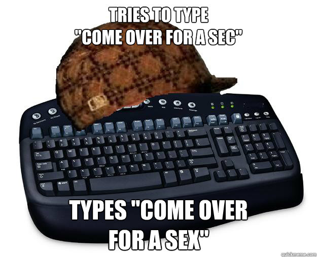 Tries to type
