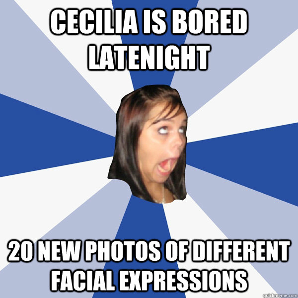 CeCilia is bored latenight 20 new photos of different facial expressions    Annoying Facebook Girl