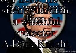 SO WE'LL HATE HIM. BECAUSE HE CAN TAKE IT. BECAUSE HE'S NOT OUR HERO. HE'S A SILENT GUARDIAN, A WATCHFUL PROTECTOR.  A DARK KNIGHT. Misc