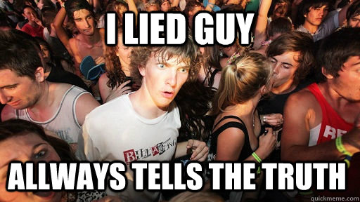 i lied guy allways tells the truth  Sudden Clarity Clarence