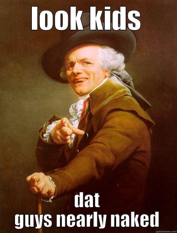 LOOK KIDS DAT GUYS NEARLY NAKED Joseph Ducreux