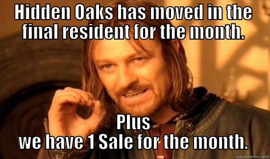 HIDDEN OAKS HAS MOVED IN THE FINAL RESIDENT FOR THE MONTH. PLUS WE HAVE 1 SALE FOR THE MONTH. Boromir