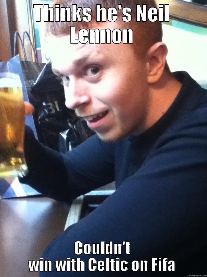 THINKS HE'S NEIL LENNON COULDN'T WIN WITH CELTIC ON FIFA Misc