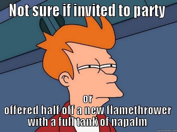 Invitation or fire sale? - NOT SURE IF INVITED TO PARTY OR OFFERED HALF OFF A NEW FLAMETHROWER WITH A FULL TANK OF NAPALM Futurama Fry