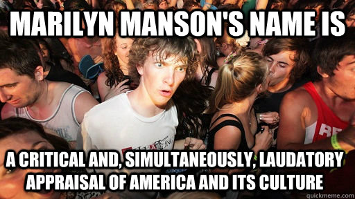 marilyn manson's name is a critical and, simultaneously, laudatory appraisal of America and its culture  Sudden Clarity Clarence