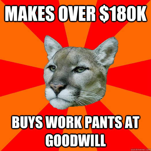 Makes over $180K Buys work pants at Goodwill  