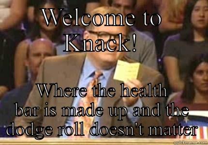 knack attack - WELCOME TO KNACK! WHERE THE HEALTH BAR IS MADE UP AND THE DODGE ROLL DOESN'T MATTER Drew carey
