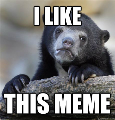 I like This meme  Confession Bear