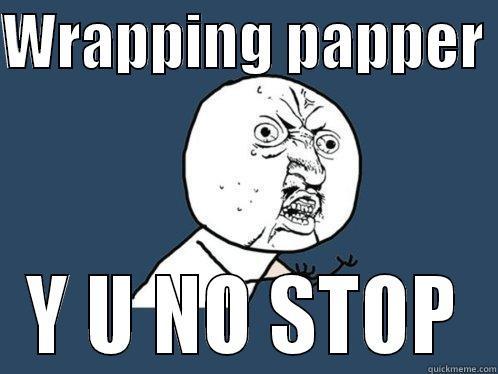 WRAPPING PAPPER  Y U NO STOP Y U No