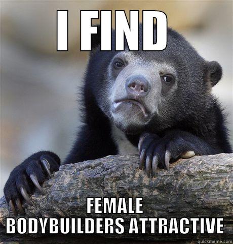 I FIND FEMALE BODYBUILDERS ATTRACTIVE Confession Bear