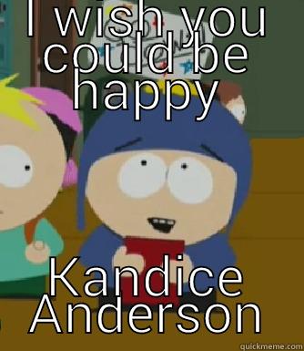 I WISH YOU COULD BE HAPPY KANDICE ANDERSON Craig - I would be so happy