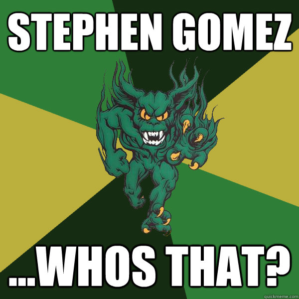 stephen gomez ...whos that?  Green Terror