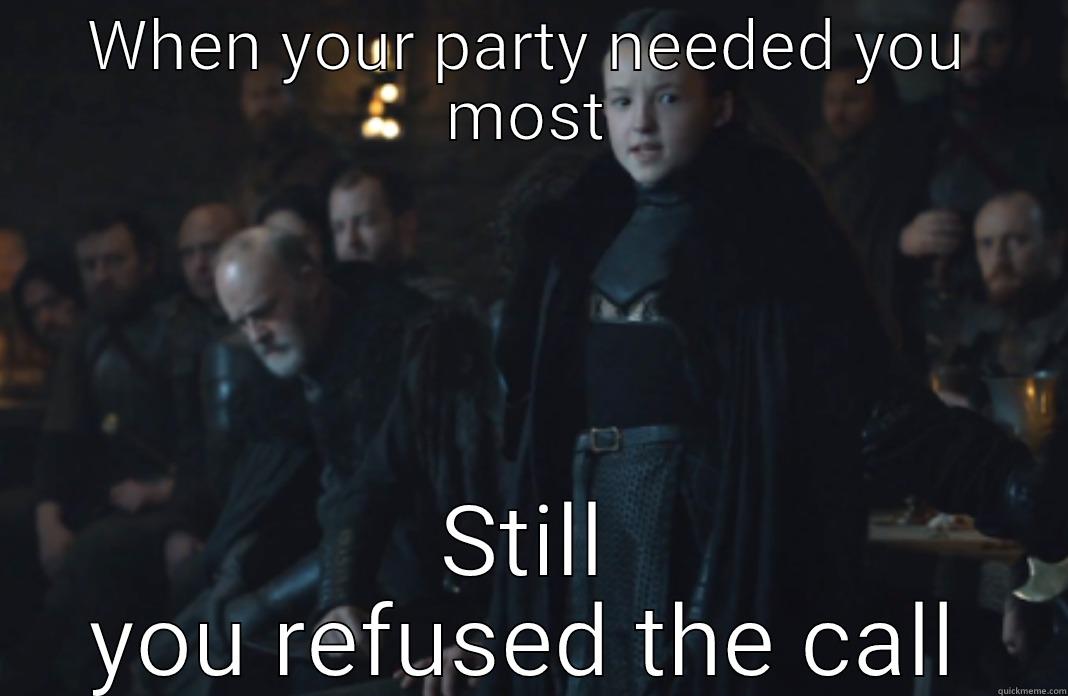 WHEN YOUR PARTY NEEDED YOU MOST STILL YOU REFUSED THE CALL Misc