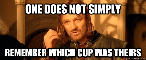 one does not simply  remember which cup was theirs  One Does Not Simply