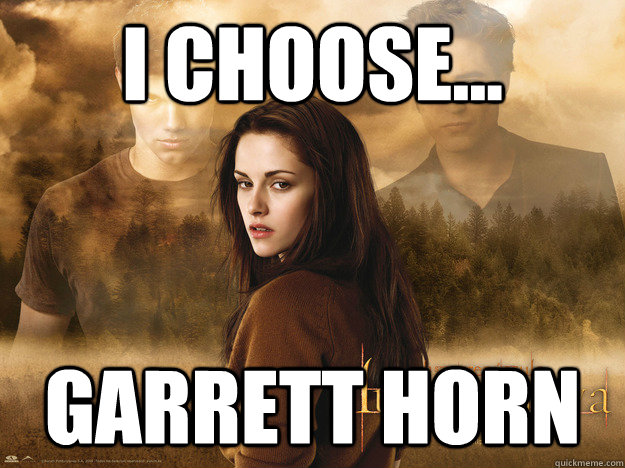 I CHOOSE... GARRETT HORN  
