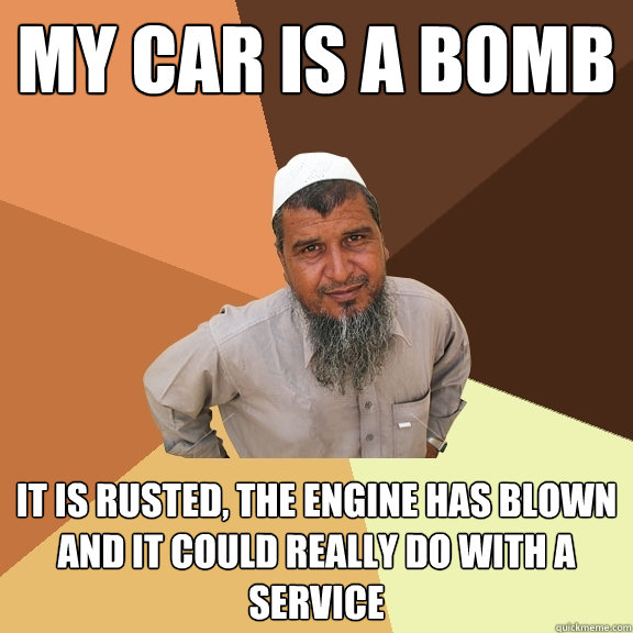 my car is a bomb it is rusted, the engine has blown and it could really do with a service - my car is a bomb it is rusted, the engine has blown and it could really do with a service  Ordinary Muslim Man