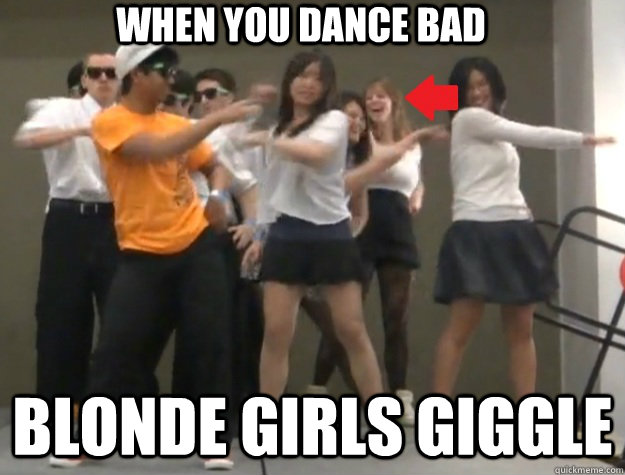 When you dance bad Blonde Girls giggle  