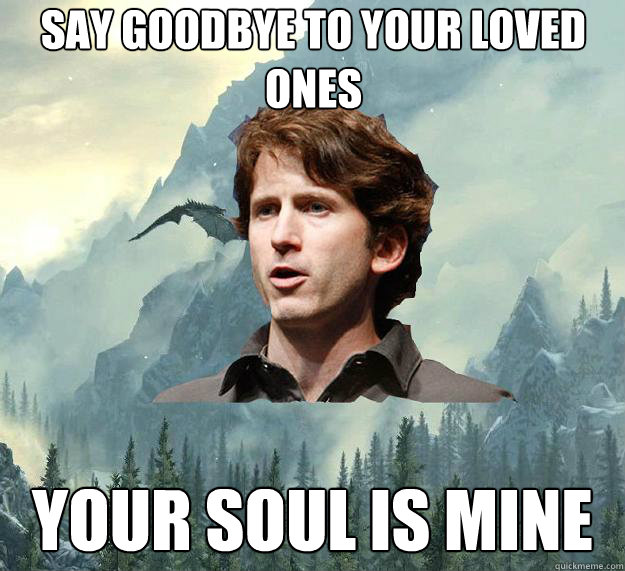 SAY GOODBYE TO YOUR LOVED ONES YOUR SOUL IS MINE - SAY GOODBYE TO YOUR LOVED ONES YOUR SOUL IS MINE  Inspirational Todd Howard