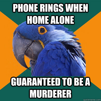 Phone rings when home alone guaranteed to be a murderer  Paranoid Parrot