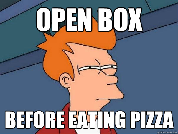open box before eating pizza  Futurama Fry
