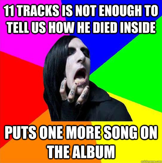 11 tracks is not enough to tell us how he died inside Puts one more song on the album - 11 tracks is not enough to tell us how he died inside Puts one more song on the album  Chris Motionless