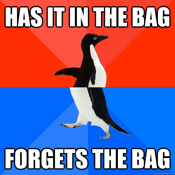 Has it in the bag forgets the bag  Socially Awesome Awkward Penguin