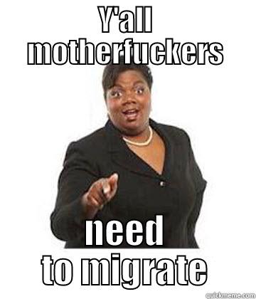 Sassy black woman - Y'ALL MOTHERFUCKERS NEED TO MIGRATE Misc