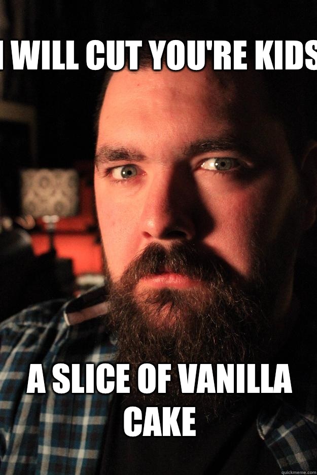 I will cut you're kids A slice of vanilla cake  Dating Site Murderer
