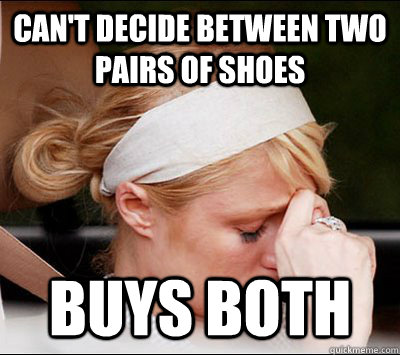 Can't decide between two pairs of shoes buys both  Rich People Problems