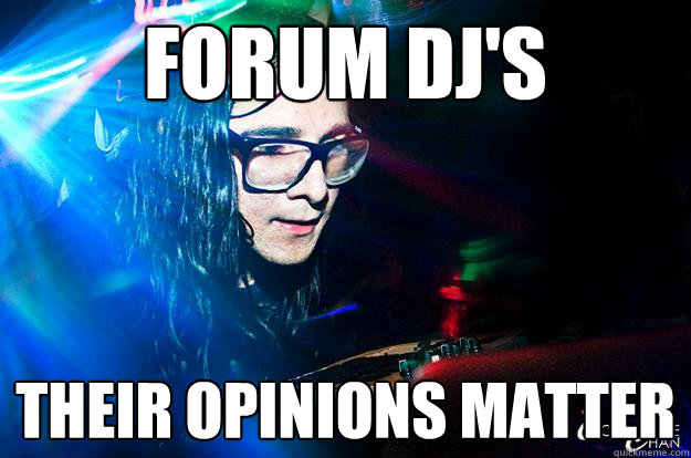 FORUM DJ'S THEIR OPINIONS MATTER  Dubstep Oblivious Skrillex