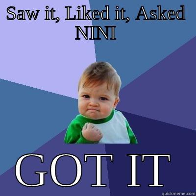 SAW IT, LIKED IT, ASKED NINI GOT IT Success Kid