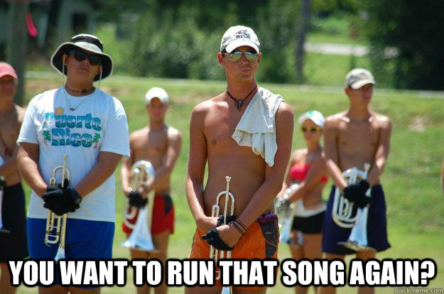 You want to run that song again?  - You want to run that song again?   unimpressed band geek