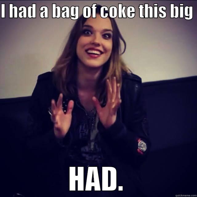 I HAD A BAG OF COKE THIS BIG  HAD. Misc