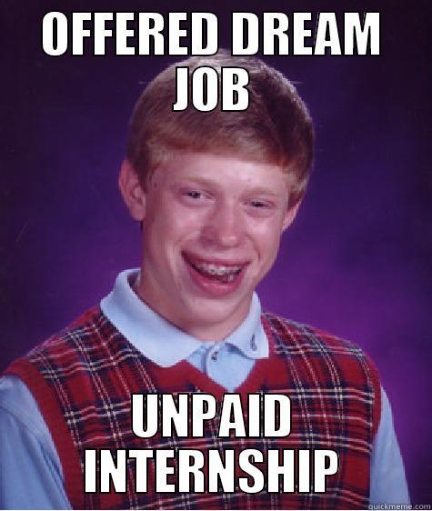 OFFERED DREAM JOB UNPAID INTERNSHIP Bad Luck Brian