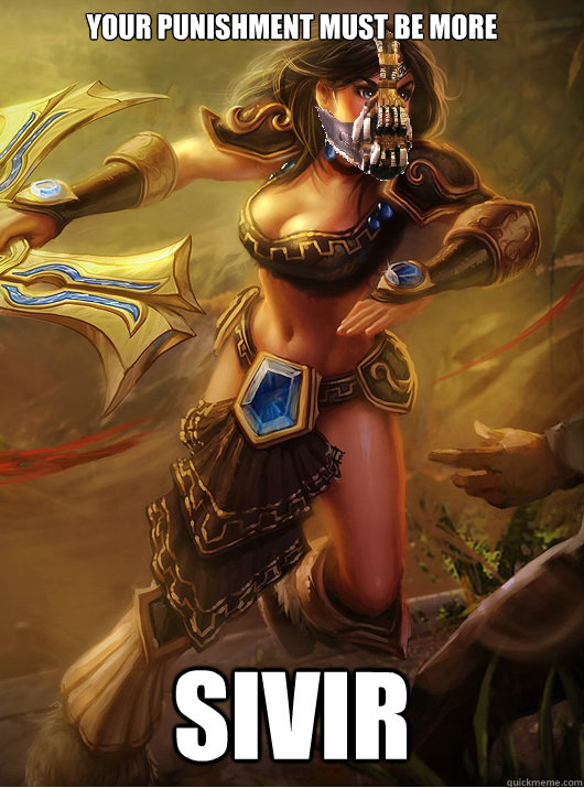 Your Punishment Must be more Sivir  Your punishment must be more sivir