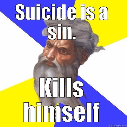 SUICIDE IS A SIN. KILLS HIMSELF Advice God