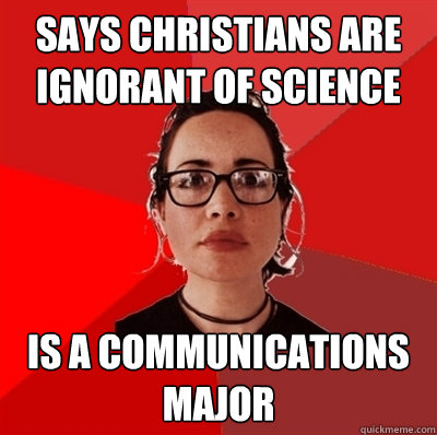 Says Christians are ignorant of science is a communications major  Liberal Douche Garofalo