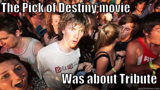 THE PICK OF DESTINY MOVIE                                                                 WAS ABOUT TRIBUTE Sudden Clarity Clarence