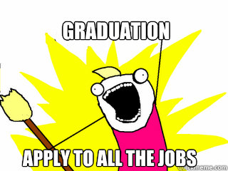 Graduation Apply to all the jobs  All The Things