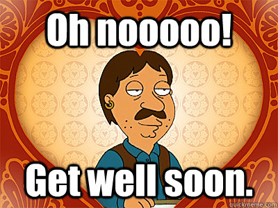 Oh nooooo! Get well soon. - Oh nooooo! Get well soon.  Family Guy bruce