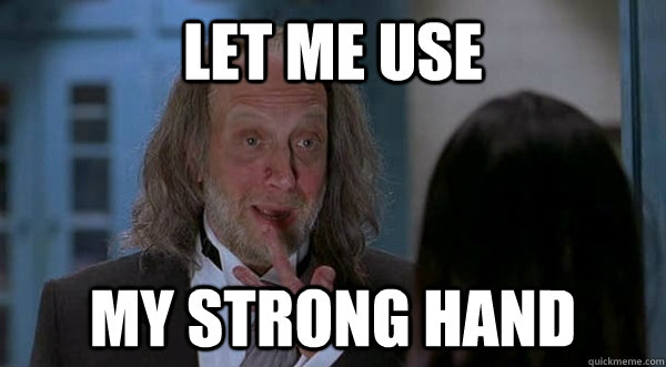 let me use my strong hand - let me use my strong hand  Misc