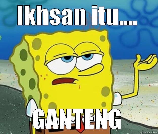 IKHSAN ITU.... GANTENG Tough Spongebob
