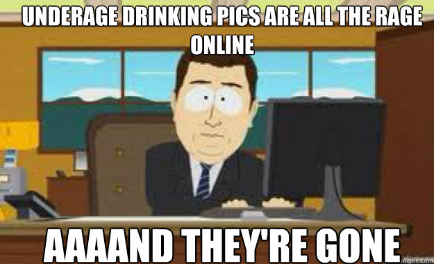 underage drinking pics are all the rage online AAAAND they're gone  aaaand its gone
