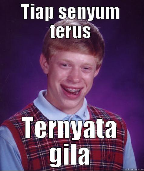 TIAP SENYUM TERUS TERNYATA GILA Bad Luck Brian
