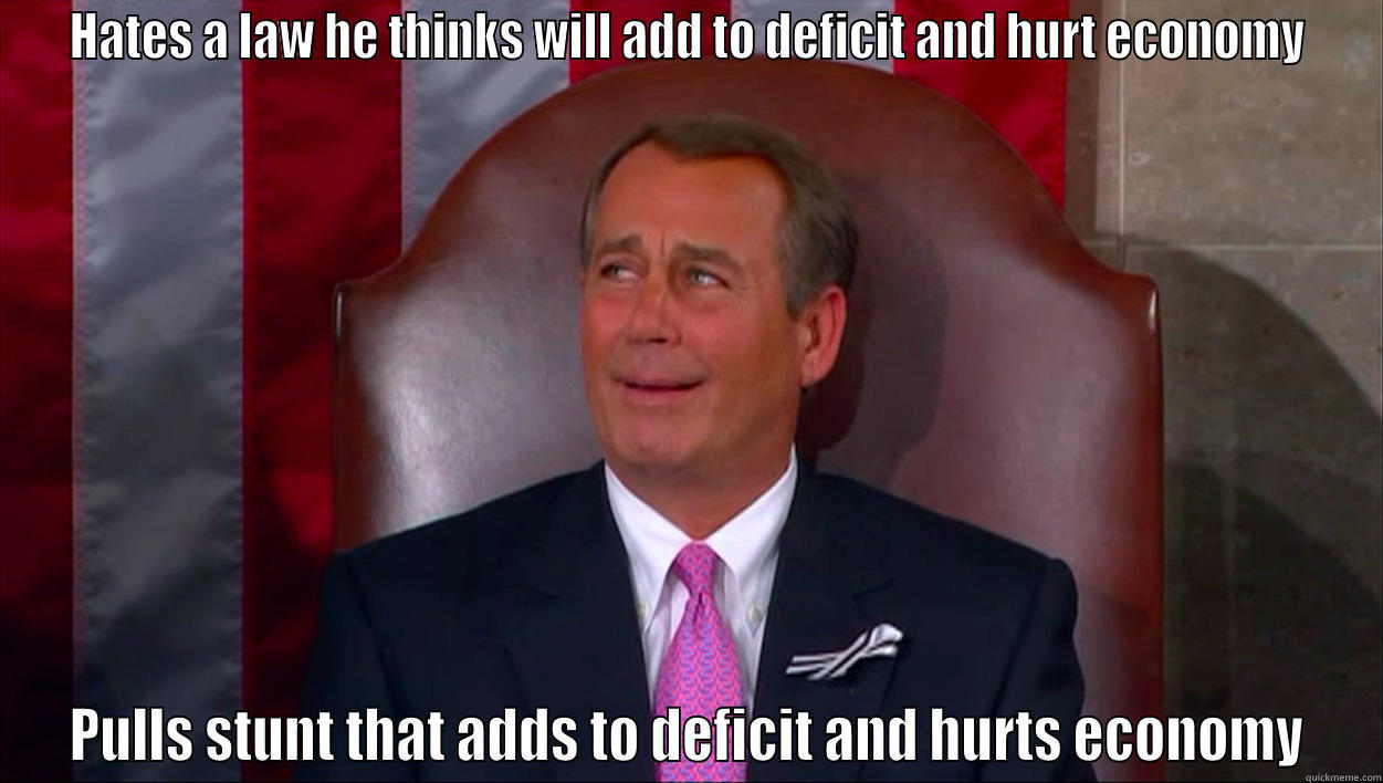 HATES A LAW HE THINKS WILL ADD TO DEFICIT AND HURT ECONOMY PULLS STUNT THAT ADDS TO DEFICIT AND HURTS ECONOMY Misc