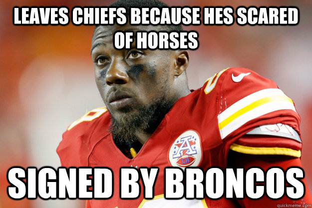 Leaves Chiefs because hes scared of horses Signed by Broncos  Bad Luck Berry