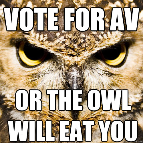 VOte for av Or the owl 
will eat you  