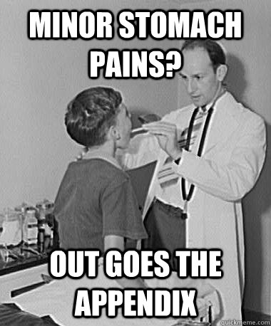 Minor stomach Pains? Out goes the appendix - Minor stomach Pains? Out goes the appendix  Turn of the Century Doctor