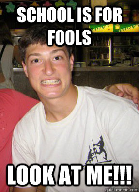 School is For Fools Look At ME!!! - School is For Fools Look At ME!!!  the gooch